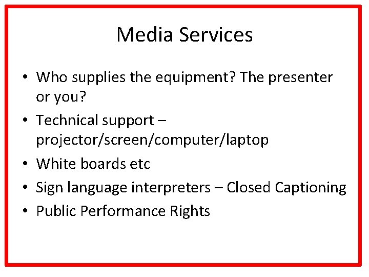 Media Services • Who supplies the equipment? The presenter or you? • Technical support