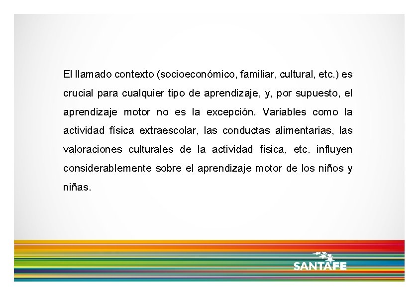 El llamado contexto (socioeconómico, familiar, cultural, etc. ) es crucial para cualquier tipo de