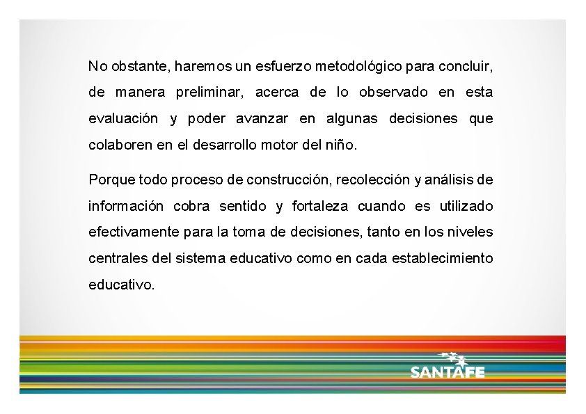 No obstante, haremos un esfuerzo metodológico para concluir, de manera preliminar, acerca de lo