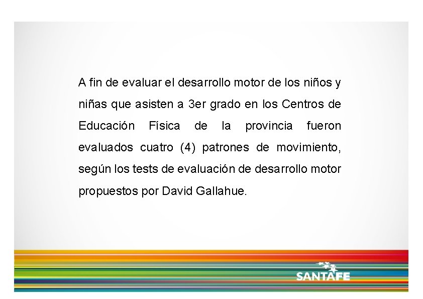 A fin de evaluar el desarrollo motor de los niños y niñas que asisten