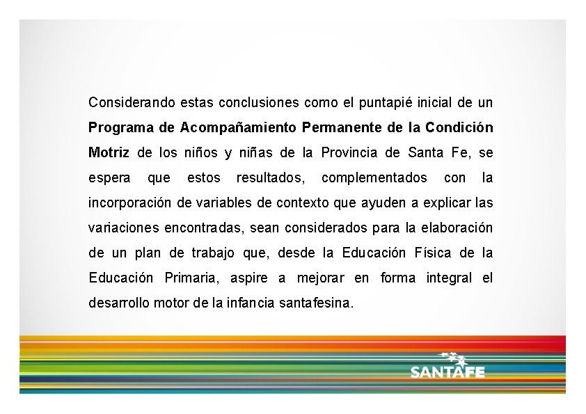 Considerando estas conclusiones como el puntapié inicial de un Programa de Acompañamiento Permanente de