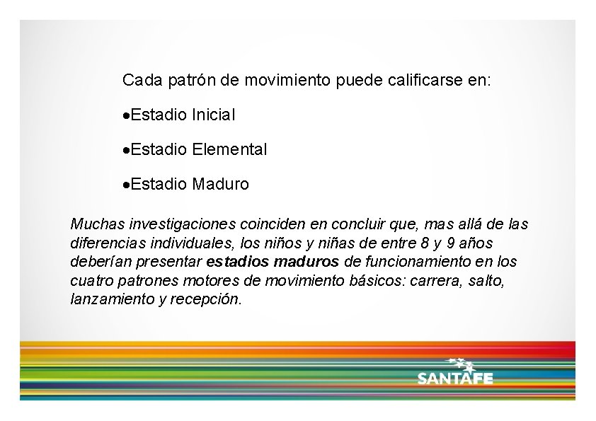 Cada patrón de movimiento puede calificarse en: Estadio Inicial Estadio Elemental Estadio Maduro Muchas