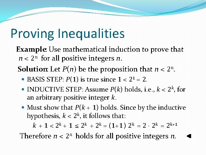 Proving Inequalities Example: Use mathematical induction to prove that n < 2 n for