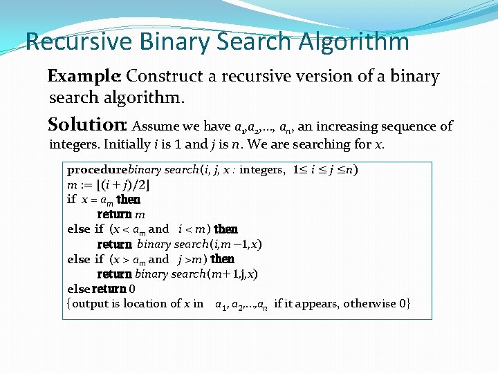 Recursive Binary Search Algorithm Example: Construct a recursive version of a binary search algorithm.