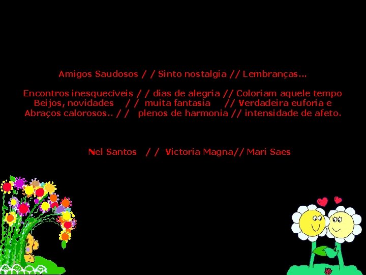 Amigos Saudosos / / Sinto nostalgia // Lembranças. . . Encontros inesquecíveis / /