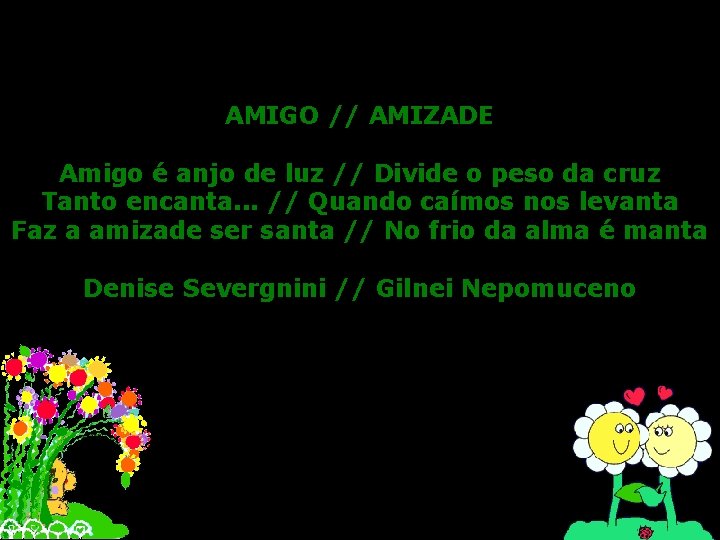 AMIGO // AMIZADE Amigo é anjo de luz // Divide o peso da cruz