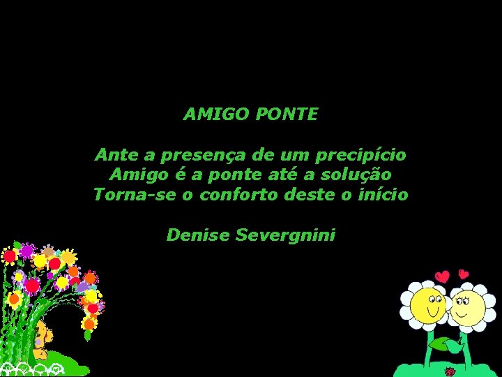 AMIGO PONTE Ante a presença de um precipício Amigo é a ponte até a