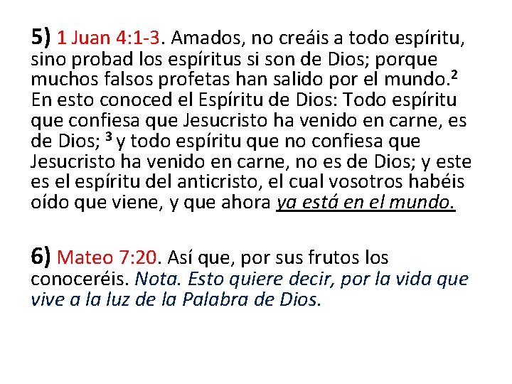 5) 1 Juan 4: 1 -3. Amados, no creáis a todo espíritu, sino probad