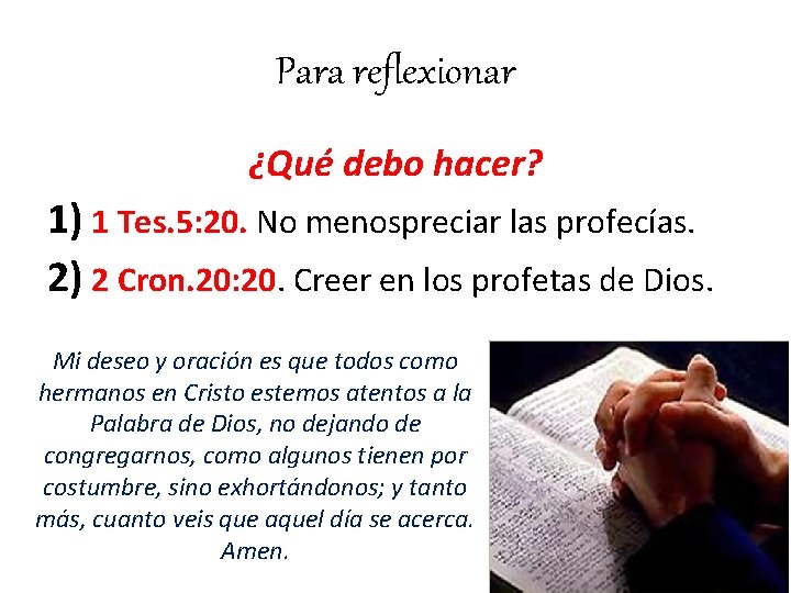 Para reflexionar ¿Qué debo hacer? 1) 1 Tes. 5: 20. No menospreciar las profecías.