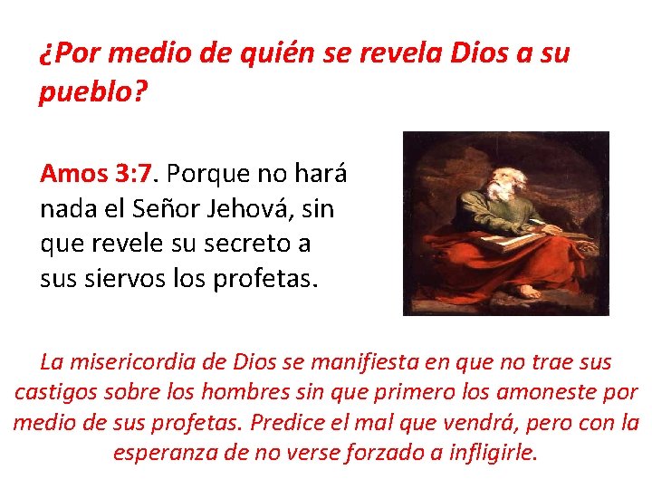 ¿Por medio de quién se revela Dios a su pueblo? Amos 3: 7. Porque