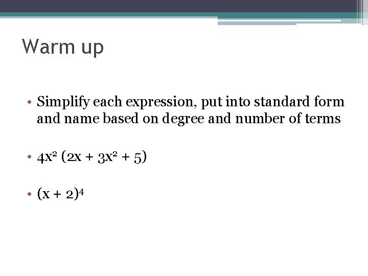 Warm up • Simplify each expression, put into standard form and name based on