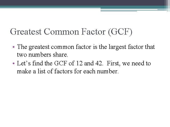 Greatest Common Factor (GCF) • The greatest common factor is the largest factor that