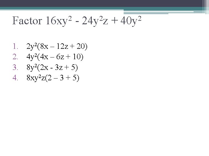 Factor 16 xy 2 - 24 y 2 z + 40 y 2 1.