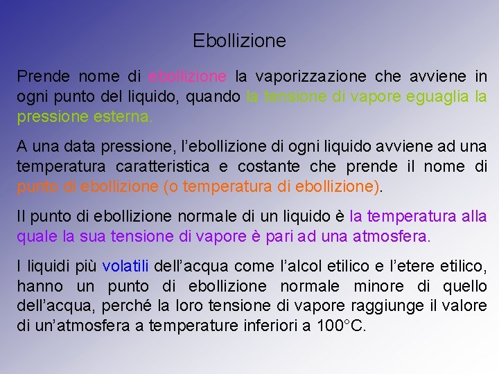 Ebollizione Prende nome di ebollizione la vaporizzazione che avviene in ogni punto del liquido,