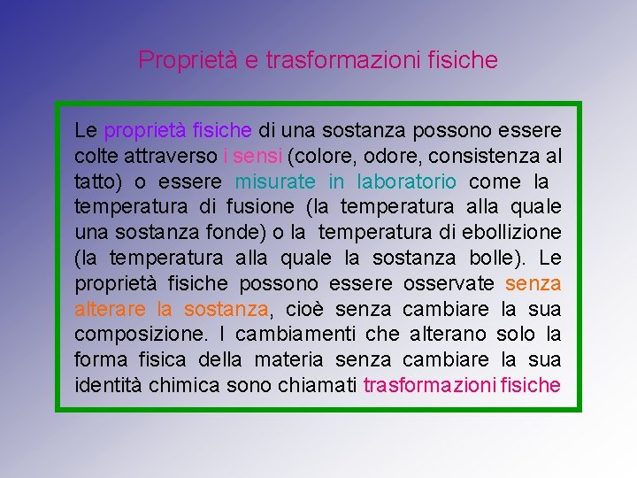 Proprietà e trasformazioni fisiche Le proprietà fisiche di una sostanza possono essere colte attraverso