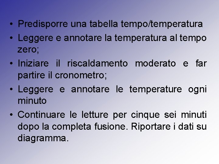  • Predisporre una tabella tempo/temperatura • Leggere e annotare la temperatura al tempo