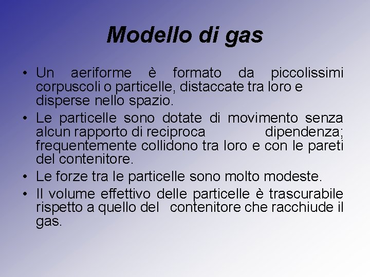 Modello di gas • Un aeriforme è formato da piccolissimi corpuscoli o particelle, distaccate