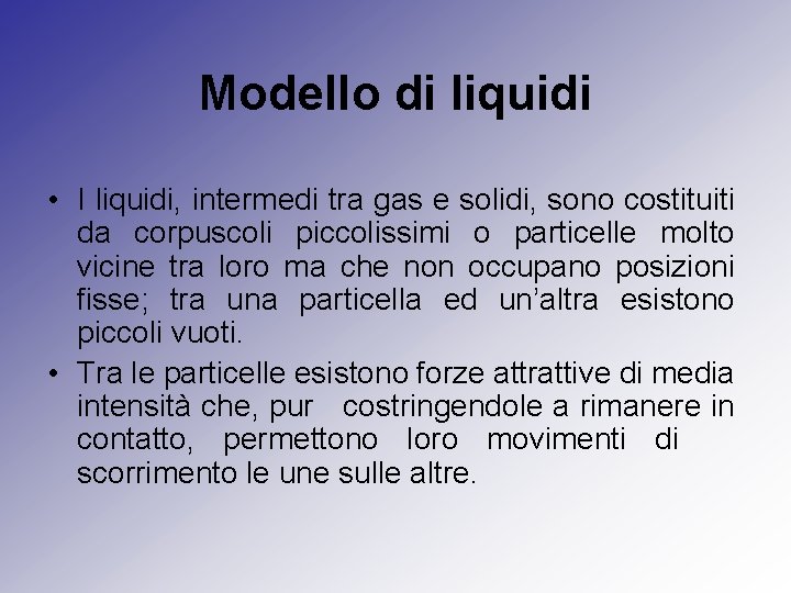 Modello di liquidi • I liquidi, intermedi tra gas e solidi, sono costituiti da