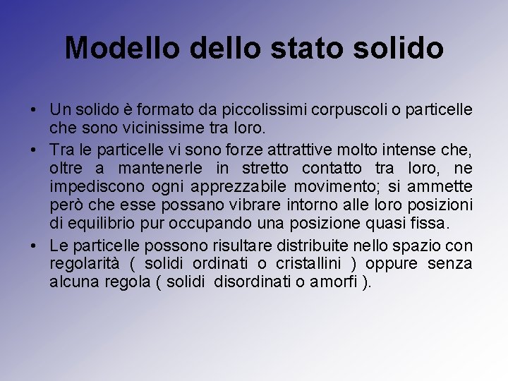 Modello stato solido • Un solido è formato da piccolissimi corpuscoli o particelle che