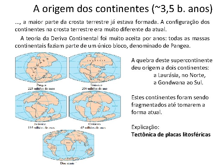 A origem dos continentes (~3, 5 b. anos). . . , a maior parte