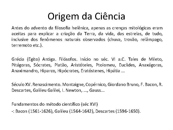 Origem da Ciência Antes do advento da filosofia helênica, apenas as crenças mitológicas eram