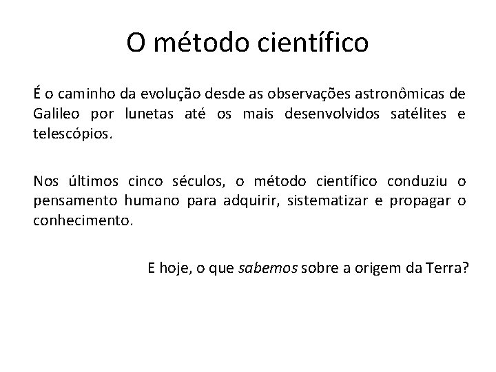 O método científico É o caminho da evolução desde as observações astronômicas de Galileo