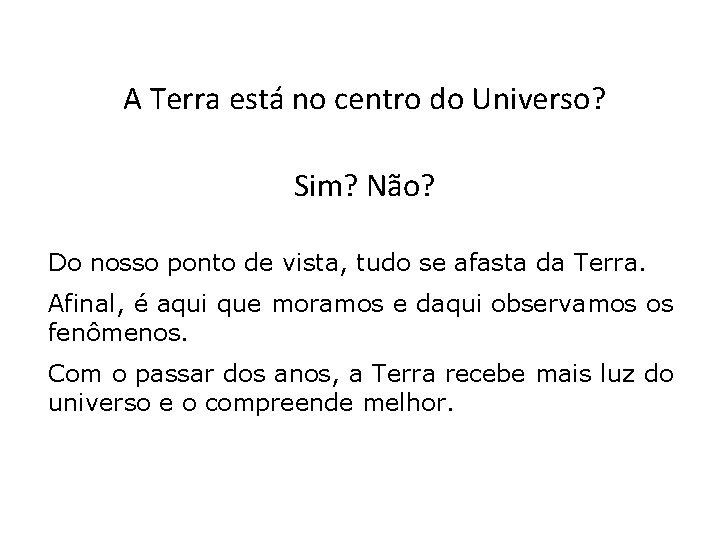 A Terra está no centro do Universo? Sim? Não? Do nosso ponto de vista,