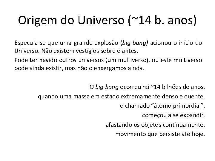 Origem do Universo (~14 b. anos) Especula-se que uma grande explosão (big bang) acionou