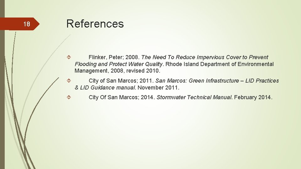 18 References Flinker, Peter; 2008. The Need To Reduce Impervious Cover to Prevent Flooding