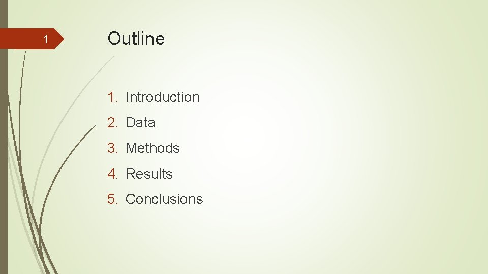 1 Outline 1. Introduction 2. Data 3. Methods 4. Results 5. Conclusions 