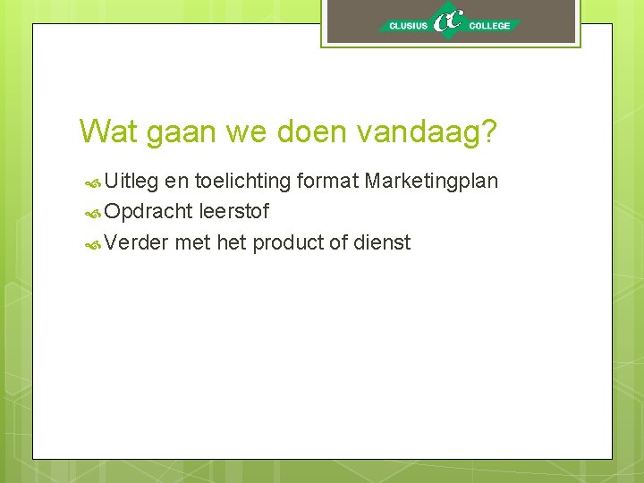 Wat gaan we doen vandaag? Uitleg en toelichting format Marketingplan Opdracht leerstof Verder met