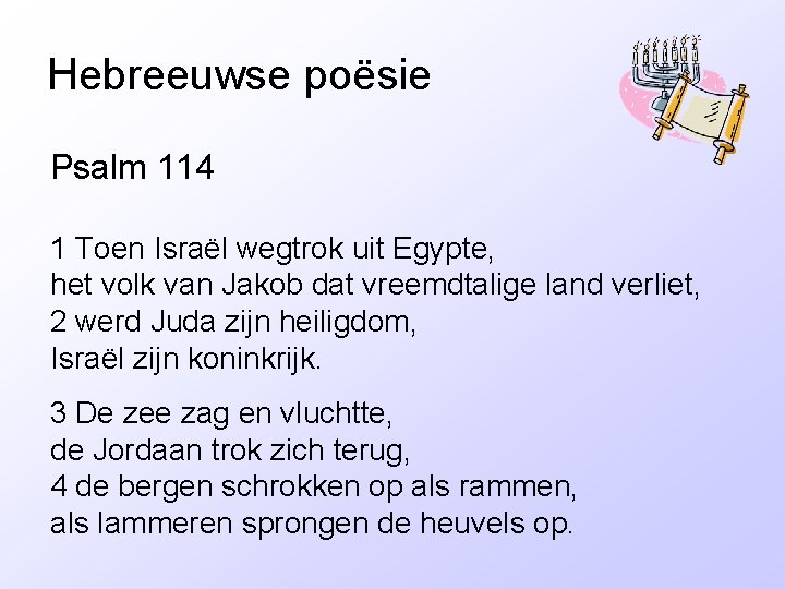 Hebreeuwse poësie Psalm 114 1 Toen Israël wegtrok uit Egypte, het volk van Jakob