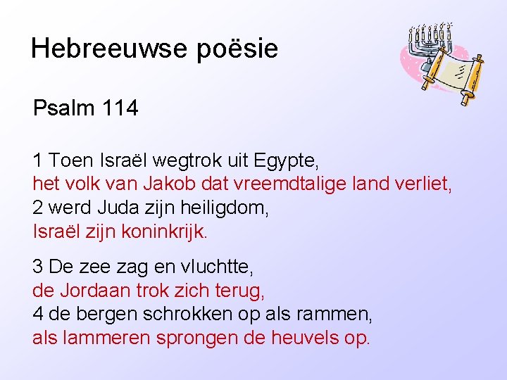 Hebreeuwse poësie Psalm 114 1 Toen Israël wegtrok uit Egypte, het volk van Jakob