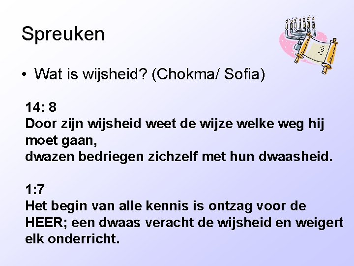 Spreuken • Wat is wijsheid? (Chokma/ Sofia) 14: 8 Door zijn wijsheid weet de