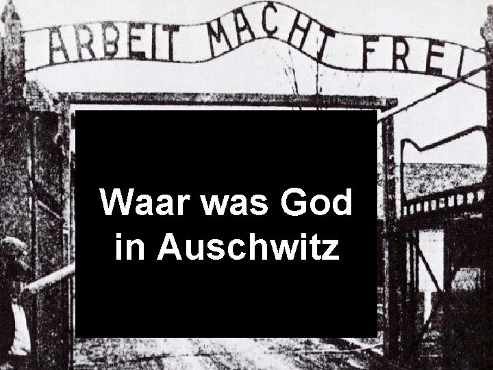 Waar was God in Auschwitz 