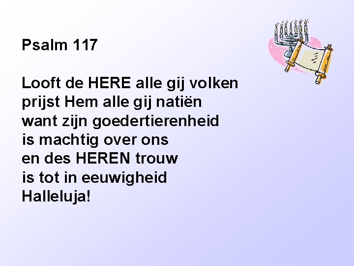 Psalm 117 Looft de HERE alle gij volken prijst Hem alle gij natiën want