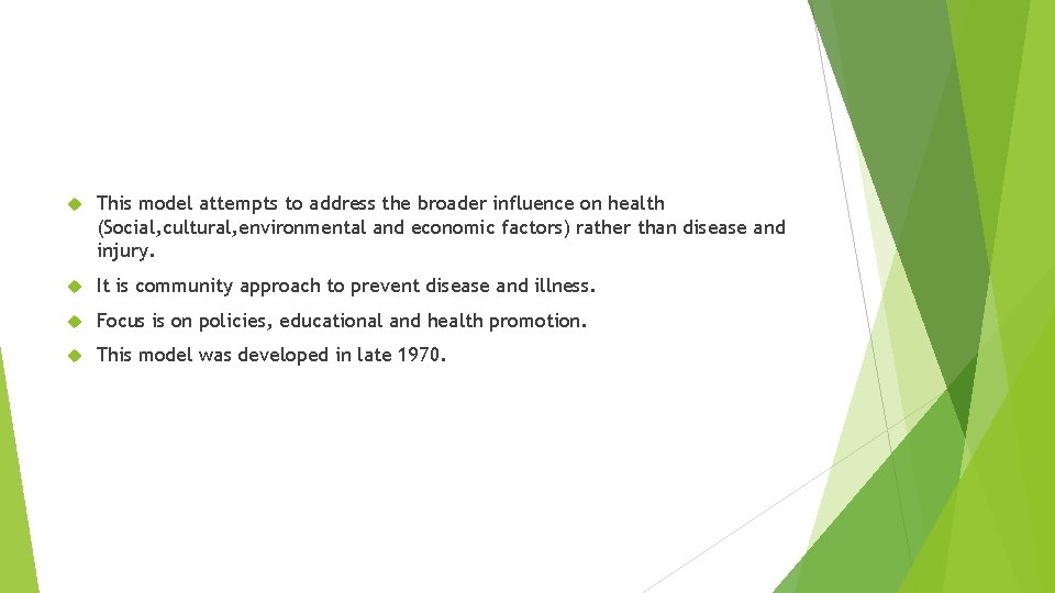  This model attempts to address the broader influence on health (Social, cultural, environmental