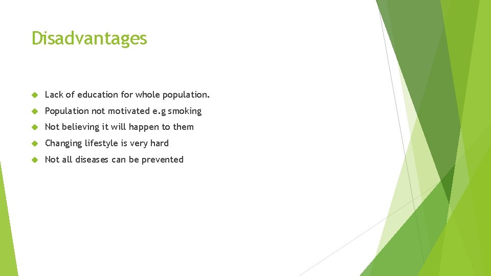 Disadvantages Lack of education for whole population. Population not motivated e. g smoking Not