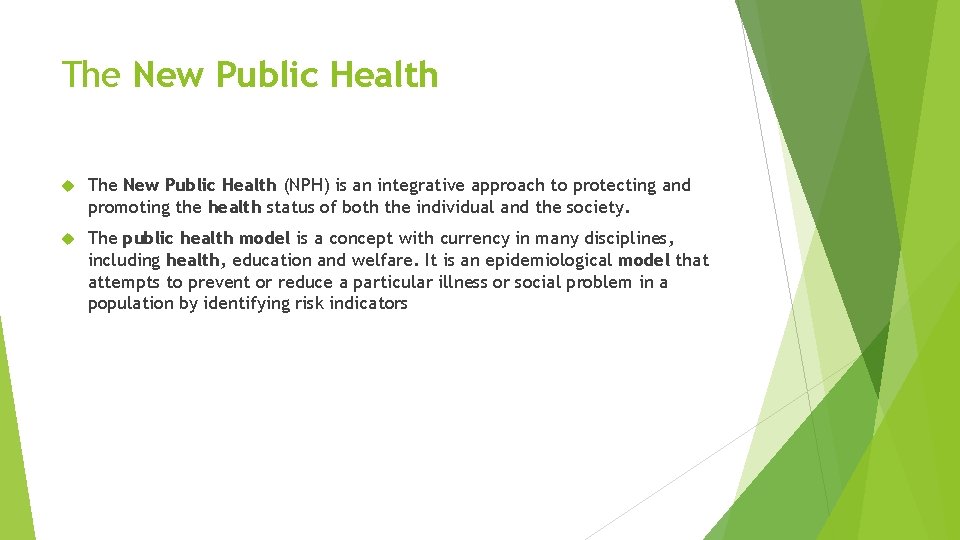 The New Public Health (NPH) is an integrative approach to protecting and promoting the