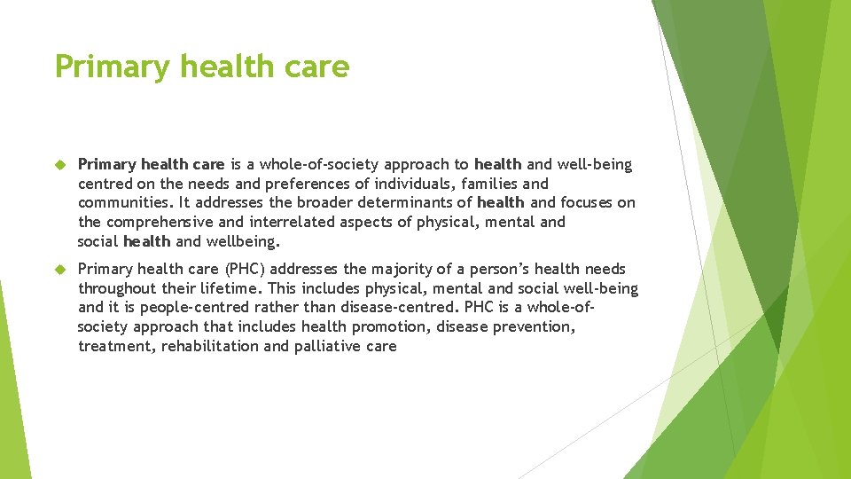 Primary health care is a whole-of-society approach to health and well-being centred on the