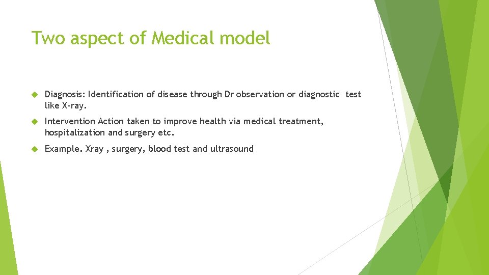 Two aspect of Medical model Diagnosis: Identification of disease through Dr observation or diagnostic