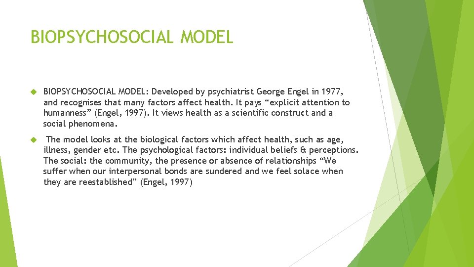 BIOPSYCHOSOCIAL MODEL BIOPSYCHOSOCIAL MODEL: Developed by psychiatrist George Engel in 1977, and recognises that