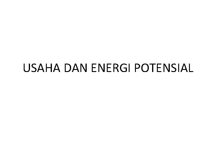 USAHA DAN ENERGI POTENSIAL 