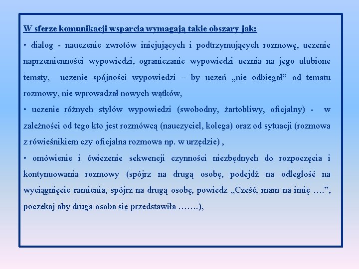 W sferze komunikacji wsparcia wymagają takie obszary jak: • dialog - nauczenie zwrotów inicjujących