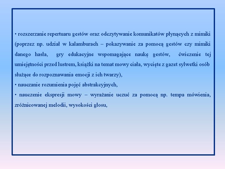  • rozszerzanie repertuaru gestów oraz odczytywanie komunikatów płynących z mimiki (poprzez np. udział