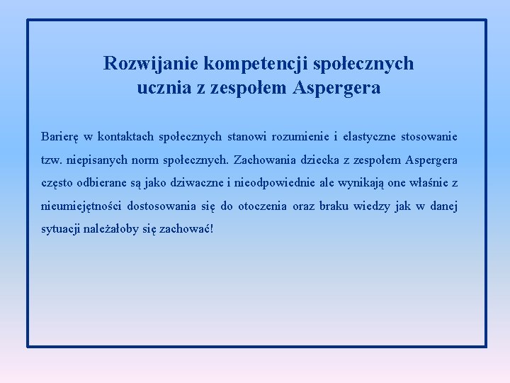 Rozwijanie kompetencji społecznych ucznia z zespołem Aspergera Barierę w kontaktach społecznych stanowi rozumienie i