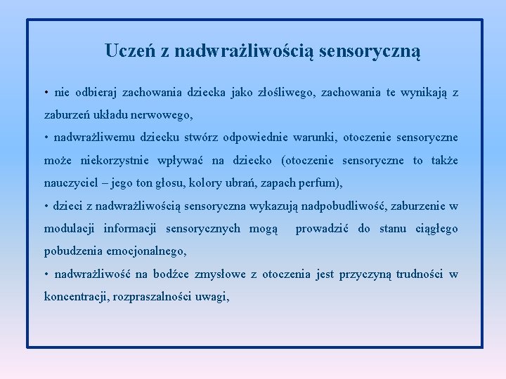 Uczeń z nadwrażliwością sensoryczną • nie odbieraj zachowania dziecka jako złośliwego, zachowania te wynikają