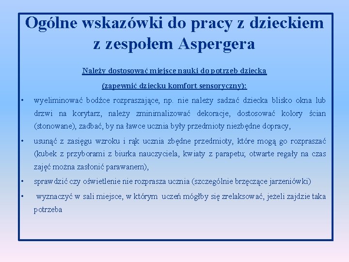 Ogólne wskazówki do pracy z dzieckiem z zespołem Aspergera Należy dostosować miejsce nauki do