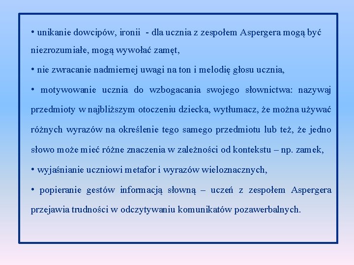  • unikanie dowcipów, ironii - dla ucznia z zespołem Aspergera mogą być niezrozumiałe,