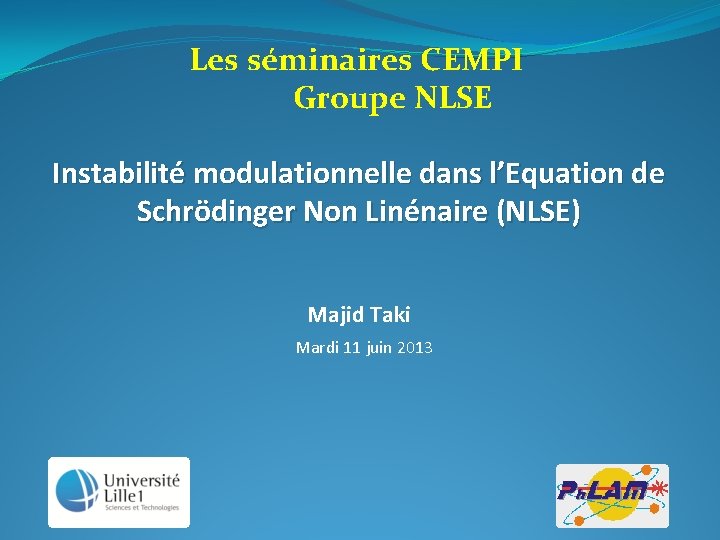 Les séminaires CEMPI Groupe NLSE Instabilité modulationnelle dans l’Equation de Schrödinger Non Linénaire (NLSE)